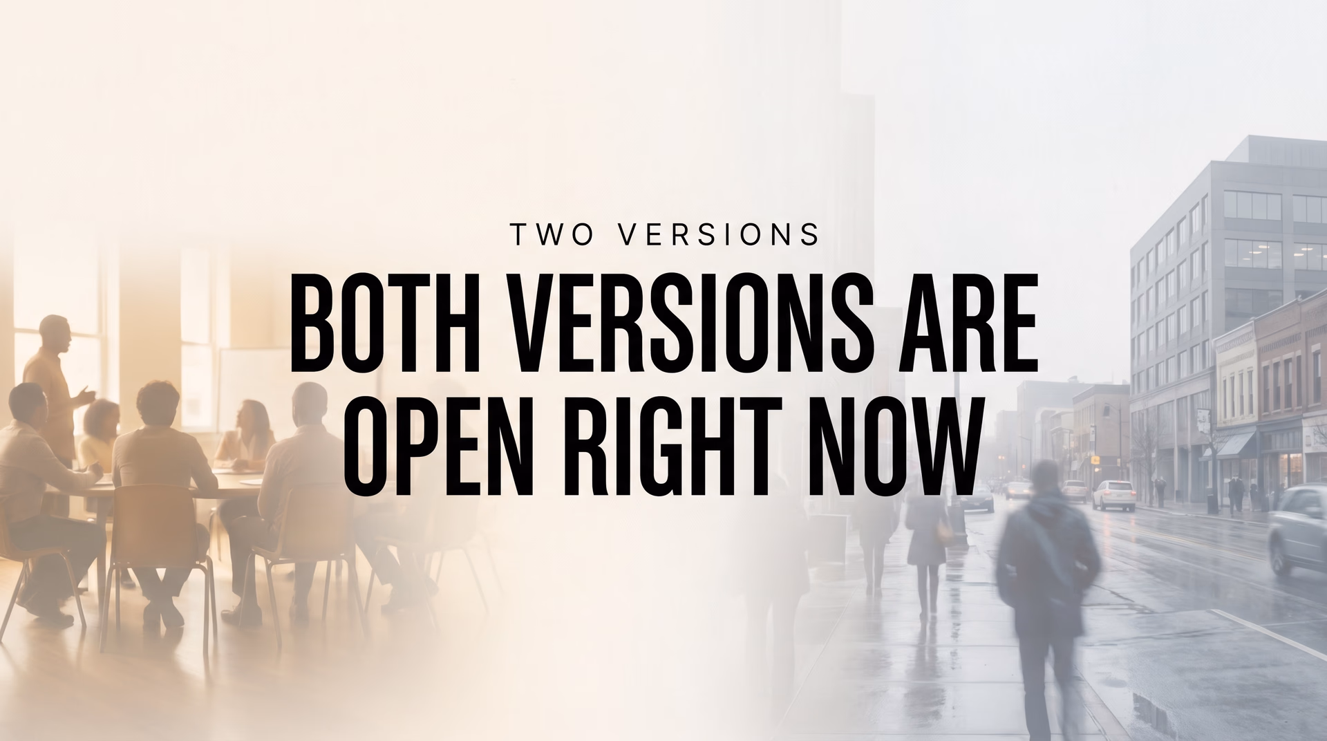Text graphic reading Both Versions Are Open Right Now over a modern city street and a bright meeting room